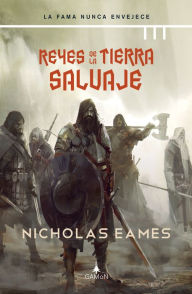 Title: Reyes de la tierra salvaje (versión española): La fama nunca envejece, Author: Nicholas Eames