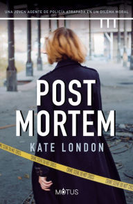 Title: Post Mortem (versión española): Una joven agente de policía atrapada en un dilema moral, Author: Kate London