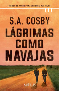 Title: Lágrimas como navajas, Author: S. A. Cosby