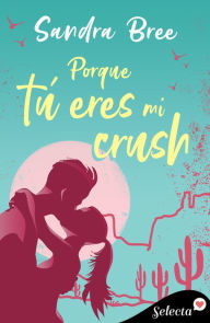 Title: Porque tú eres mi crush, Author: Sandra Bree