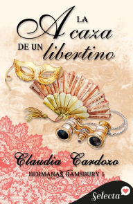 Title: A la caza de un libertino (Hermanas Ramsbury 1), Author: Claudia Cardozo