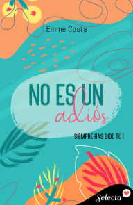 Title: No es un adiós (Siempre has sido tú 1), Author: Emme Costa