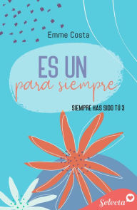 Title: Es un para siempre (Siempre has sido tú 3), Author: Emme Costa