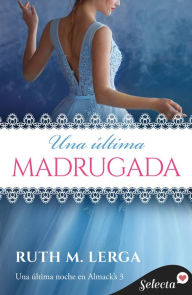 Title: Una última madrugada (Una última noche en Almack's 3), Author: Ruth M. Lerga