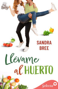 Title: Llévame al huerto (Algo de ti 1), Author: Sandra Bree