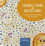 Title: Siguiendo el camino de nuestros sueños, Author: Paula Lorena Iurman de González