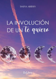 Title: La involución de un te quiero, Author: Daina Jalil