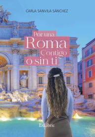 Title: Por una Roma contigo o sin ti, Author: Carla Sanvila Sánchez