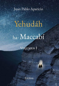 Title: Yehudáh ha-Maccabí, Author: Juan Pablo Aparicio Campillo