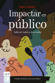 Title: Impactar en público: Salta sin miedo y deja huella, Author: Enric Company