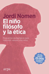 Title: El niño filósofo y la ética: Propuestas pedagógicas para transmitir valores a los niños, Author: Jordi Nomen