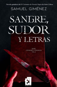 Title: Sangre, sudor y letras: Ganador del II Certamen de Novela Negra de Entre Libros, Author: Samuel Giménez