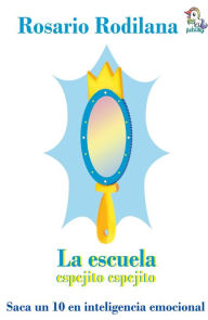 Title: La escuela espejo espejito: Saca un 10 en inteligencia emocional, Author: Rosario Rodilana