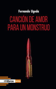 Title: Canción de amor para un monstruo, Author: Fernando Ugeda Calabuig