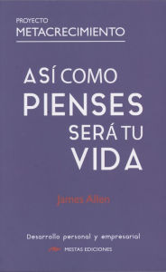 Title: Asi como pienses será tu vida, Author: James Allen