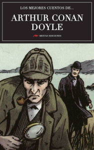 Title: Los mejores cuentos de Arthur Conan Doyle: Selección de cuentos, Author: Arthur Conan Doyle