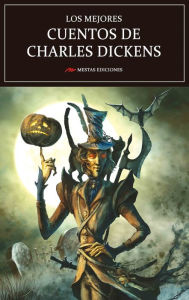 Title: Los mejores cuentos de Charles Dickens: Selección de cuentos, Author: Charles Dickens