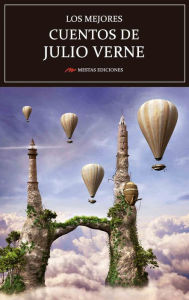 Title: Los mejores cuentos de Julio Verne: Selección de cuentos, Author: Julio Verne