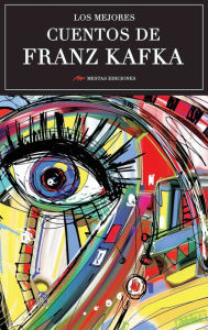 Title: Los mejores cuentos de Franz Kafka: Selección de cuentos, Author: Franz Kafka