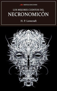 Title: Los mejores cuentos del Necronomicón: Selección de cuentos, Author: H. P. Lovecraft