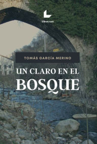 Title: Un claro en el bosque, Author: Tomás García Merino