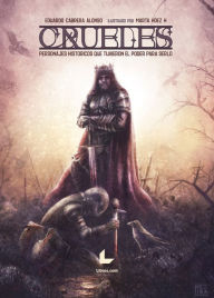 Title: Crueles: Personajes históricos que tuvieron el poder para serlo, Author: Eduardo Cabrero