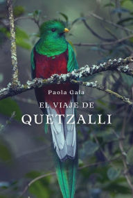 Title: El viaje de Quetzalli, Author: Paola Gala