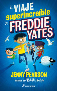 Title: El viaje superincreíble de Freddie Yates, Author: Jenny Pearson