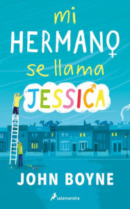 Title: Mi hermano se llama Jessica, Author: John Boyne