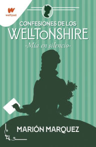 Title: Mía en el silencio (Confesiones de los Welltonshire 2), Author: Marión Marquez