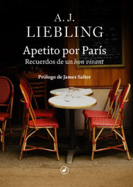 Title: Apetito por París: Recuerdos de un bon vivant, Author: A.J. Liebling