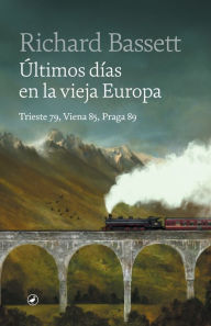 Title: Últimos días de la vieja Europa, Author: Richard Bassett