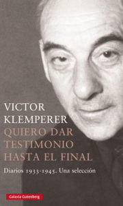 Title: Quiero dar testimonio hasta el final, Author: Victor Klemperer