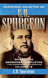 Title: Sermones selectos de C.H. Spurgeon Vol. 2: Mas de 100 sermones completos y sus correspondientes bosquejos, Author: Charles H. Spurgeon