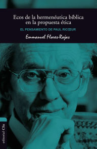 Title: Ecos de la hermenéutica bíblica en la propuesta ética: El pensamiento de Paul Ricoeur, Author: Emmanuel Flores-Rojas