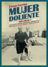 Title: Mujer doliente. Cartas a Inés Field: Tomo 2, Author: Elena Fortún