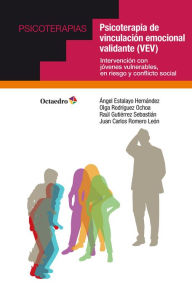 Title: Psicoterapia de vinculación emocional validante (VEV): Intervención con jóvenes vulnerables, en riesgo y conflicto social, Author: Ángel Estalayo Hernández