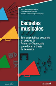Title: Escuelas musicales: Buenas prácticas docentes en centros de Primaria y Secundaria que educan a través de la música, Author: José Luis Aróstegui Plaza
