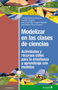 Title: Modelizar en las clases de ciencias: Actividades y recursos útiles para la enseñanza y aprendizaje con modelos, Author: Natalia Jiménez Tenorio