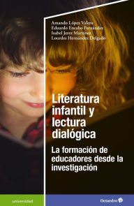 Title: Literatura infantil y lectura dialógica: La formación de educadores desde la investigación, Author: Amando López Valero