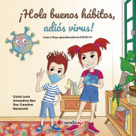 Title: ¡Hola buenos hábitos, adiós virus!: Lucas y Maya aprenden sobre la COVID-19, Author: Carla Luna