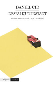 Title: L'espai d'un instant: Premi de Novel·la Curta Just M. Casero 2021, Author: Daniel Cid