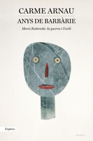 Title: Anys de barbàrie: Mercè Rodoreda: la guerra i l'exili, Author: Carme Arnau Faidella