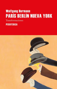 Title: París Berlín Nueva York: Transformaciones, Author: Wolfgang Hermann