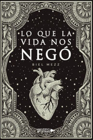 Title: Lo que la vida nos negó, Author: Biel Mezz