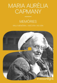 Title: Memòries: Mala memòria / Això era i no era, Author: Maria Aurèlia Capmany