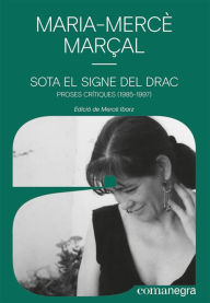 Title: Sota el signe del drac: Proses crítiques (1985-1997), Author: Maria-Mercè Marçal Serra