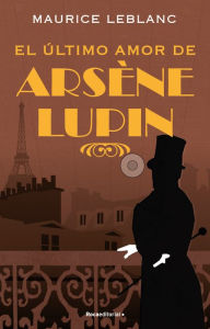 Title: El último amor de Arséne Lupin/ The Last Love of Arsene Lupin, Author: Maurice Leblanc