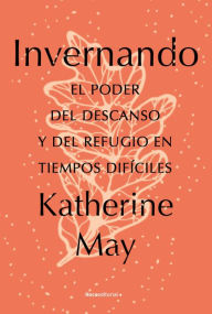 Title: Invernando/ Wintering: El poder del descanso y del refugio en tiempos difíciles, Author: Katherine May