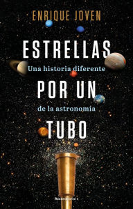Title: Estrellas por un tubo. Una historia diferente de la astronomía, Author: Enrique Joven